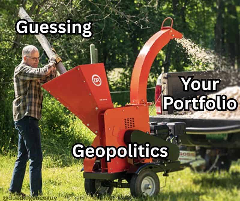 Humorous image of a man feeding a tree branch labeled “Guessing” into a woodchipper labeled “Geopolitics,” which sprays mulch labeled “Your Portfolio” — a metaphor for portfolio risk from ignoring global events.